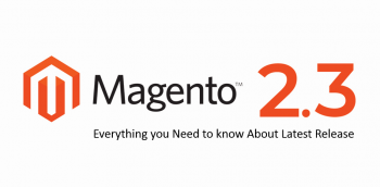 Magento 2.3 – Everything you Need to know About Latest Release