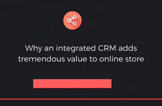 Why-an-integrated-CRM-adds-tremendous-value-to-online-store